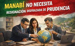 Manabí no necesita resignación disfrazada de prudencia