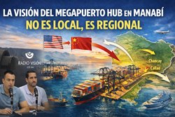 La visión del Megapuerto Hub en Manabí no es local, es regional